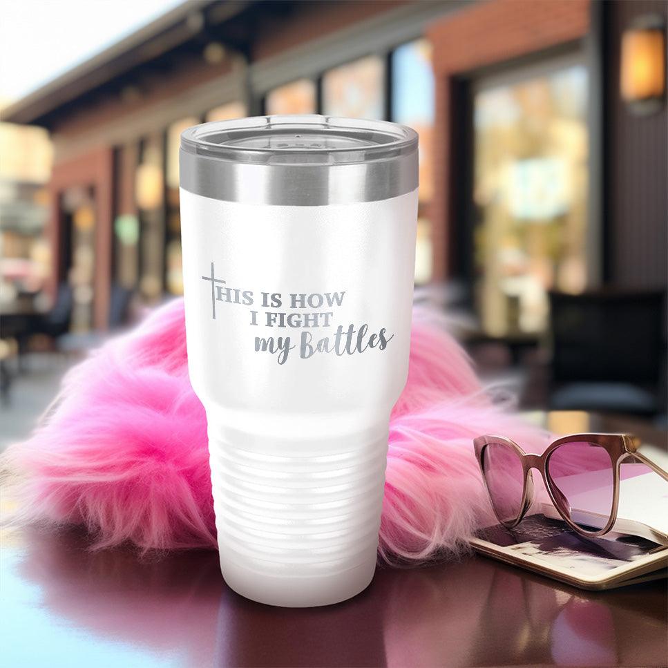 This Is How I Fight My Battles Pink Edition Tumbler