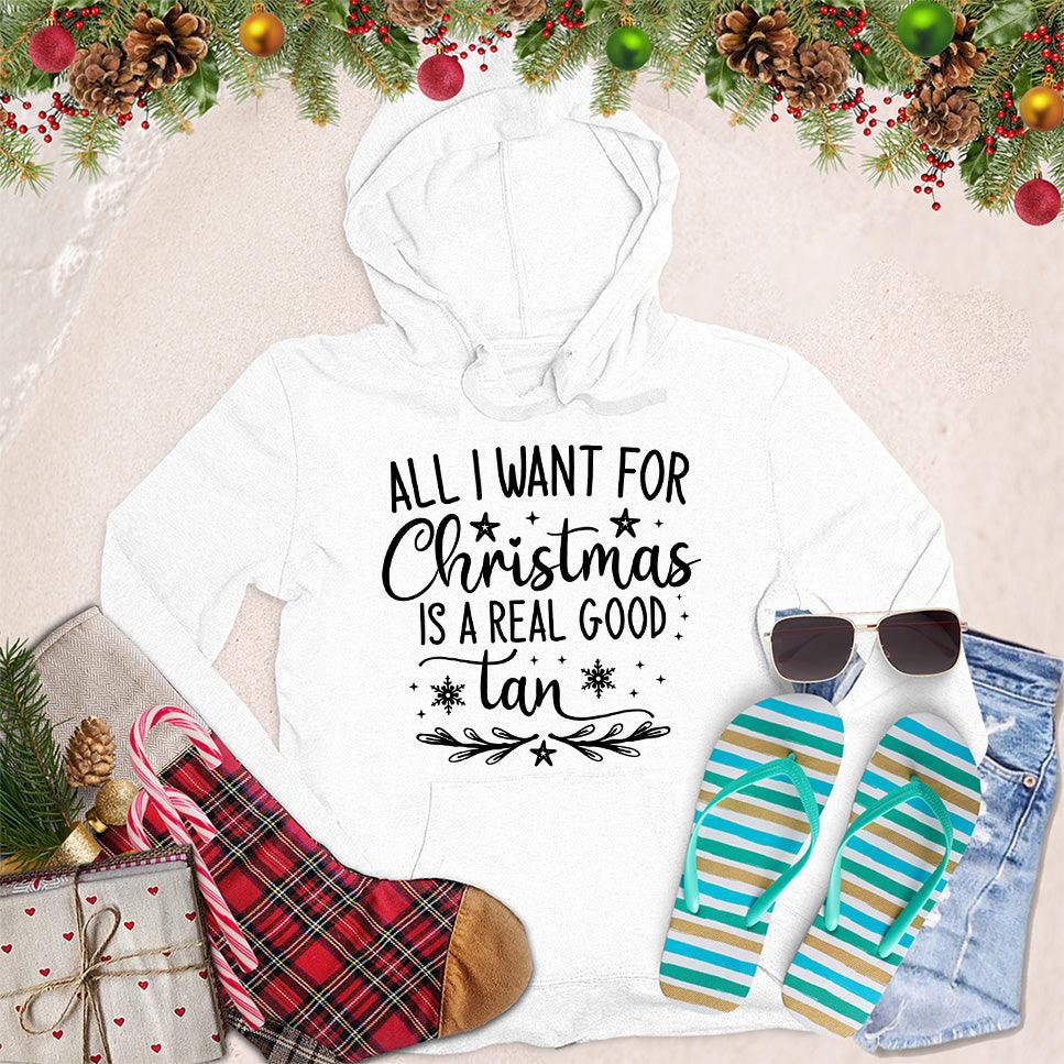 All I Want For Christmas Is A Real Good Tan Hoodie