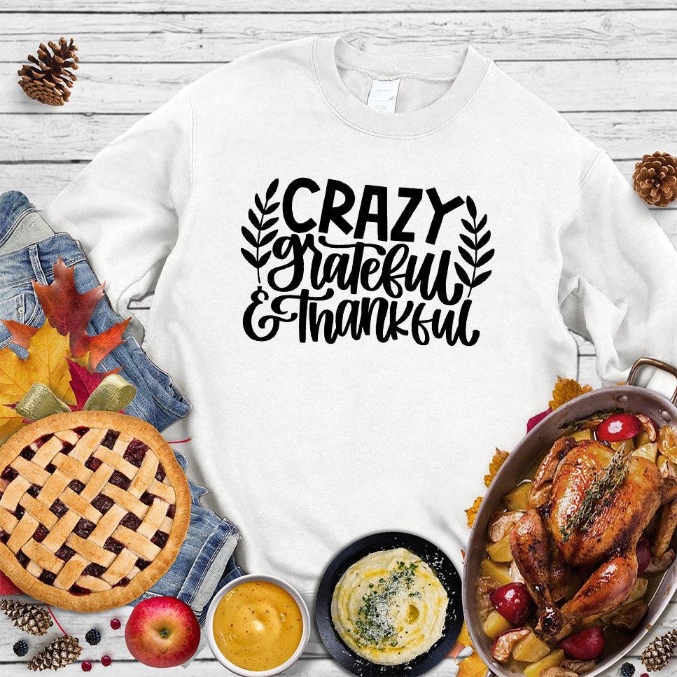 Crazy Grateful & Thankful Version 2 Sweatshirt