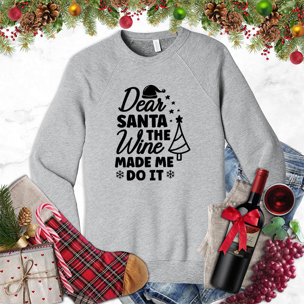 Dear Santa The Wine Made Me Do It Sweatshirt