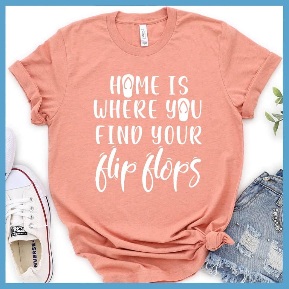 Home Is Where You Find Your Flip Flops T-Shirt