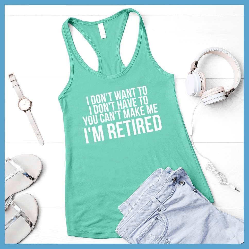 I Don't Want To I'm Retired Tank Top