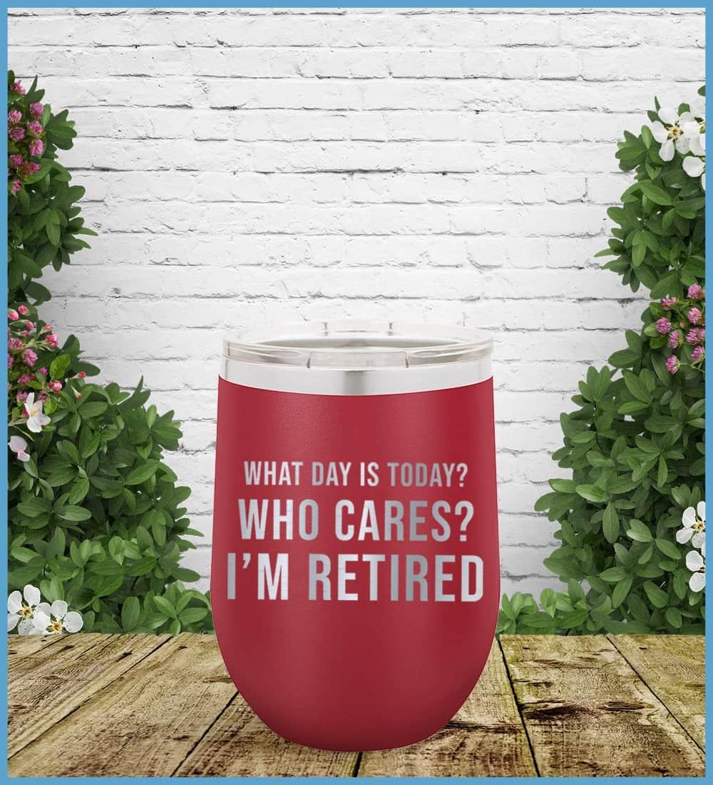 What Day Is Today? Who cares? I'm Retired Tumbler