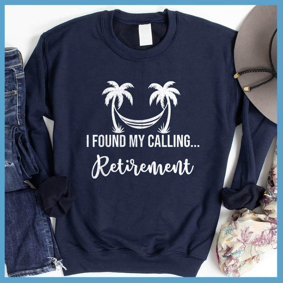 I Found My Calling... Retirement Sweatshirt