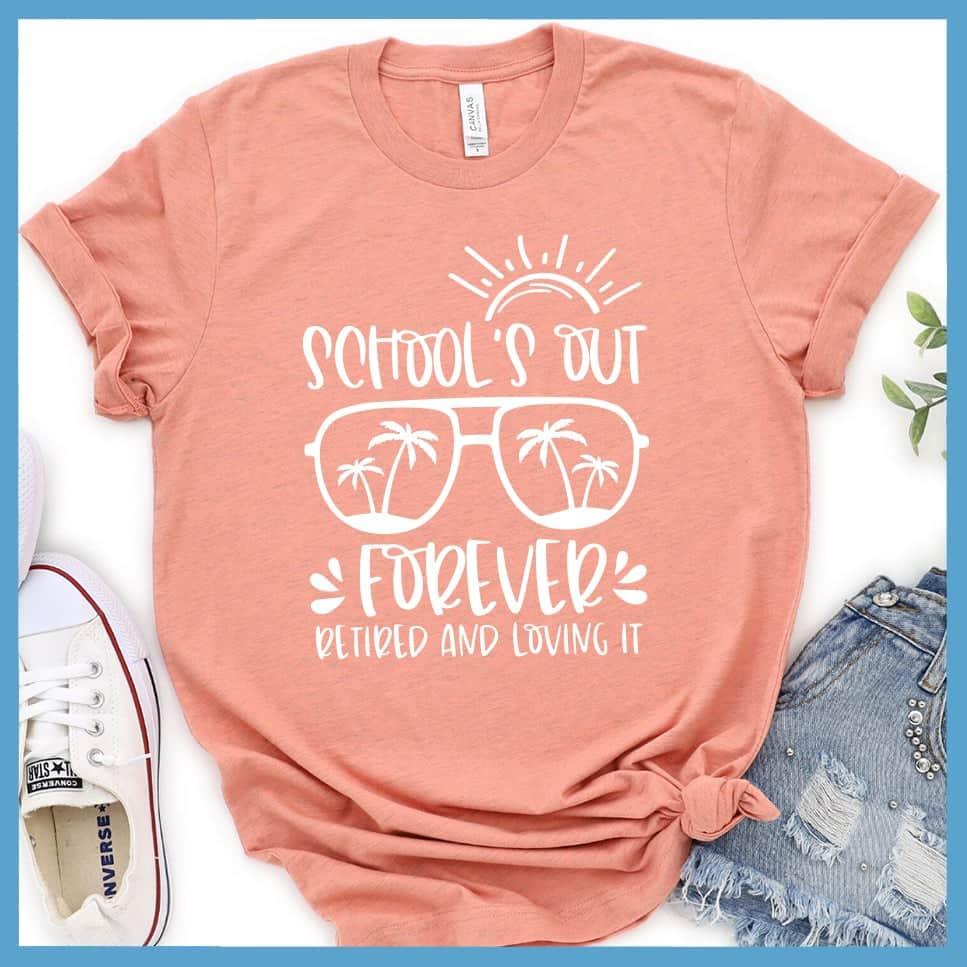 School's Out Forever Retired And Loving It T-Shirt