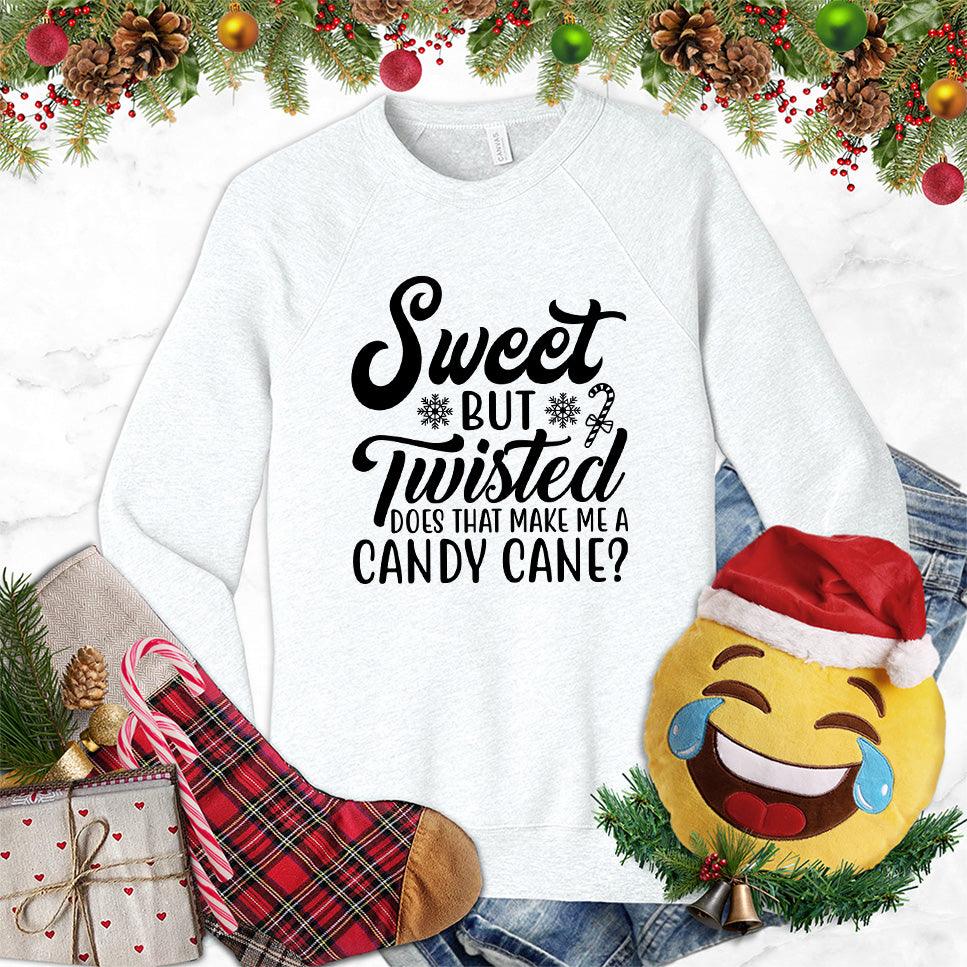 Sweet But Twisted Does That Make Me A Candy Cane Sweatshirt