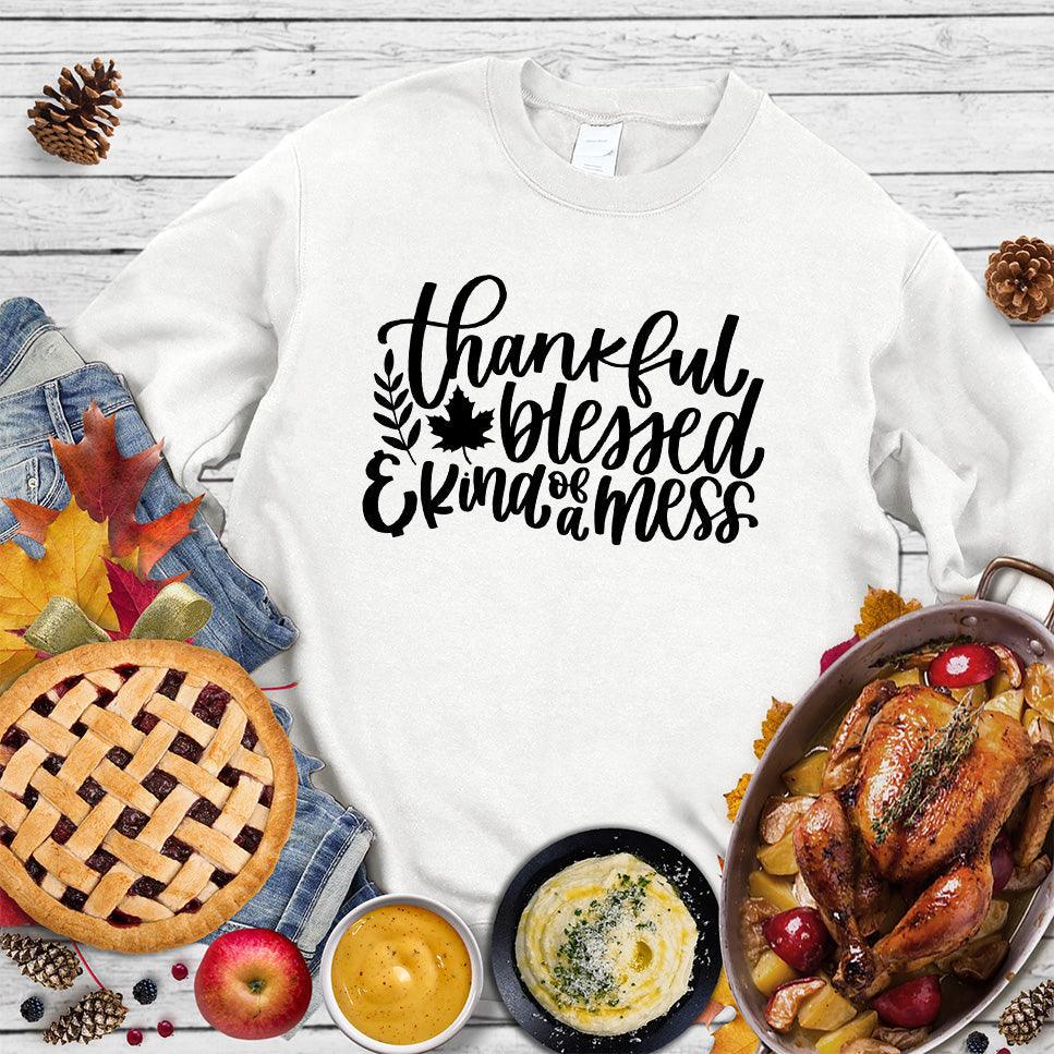 Thankful Blessed And Kind Of A Mess Version 3 Sweatshirt