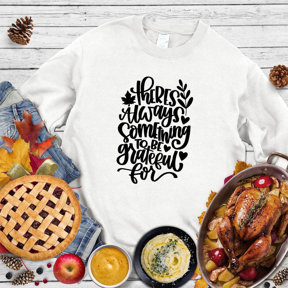 There's Always Something To Be Grateful For Sweatshirt