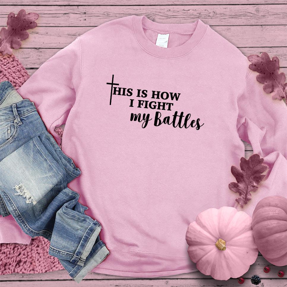 This Is How I Fight My Battles Sweatshirt Pink Edition