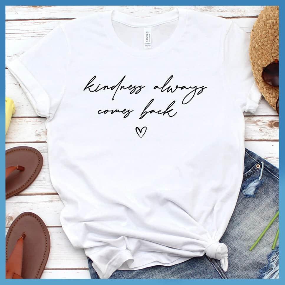 Kindness Always Comes Back T-Shirt