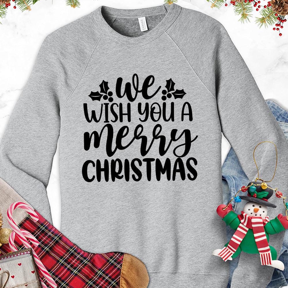 We Wish You A Merry Christmas Sweatshirt