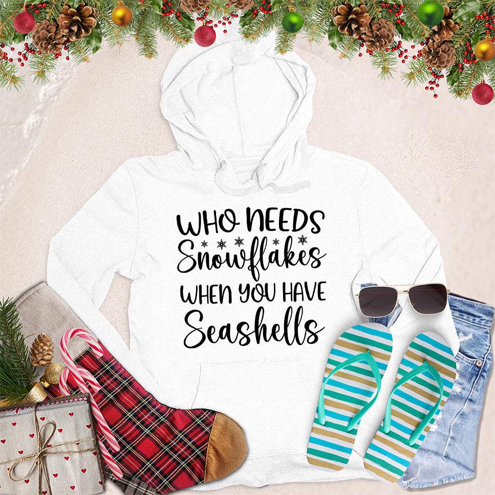Who Needs Snowflakes When You Have Seashells Hoodie