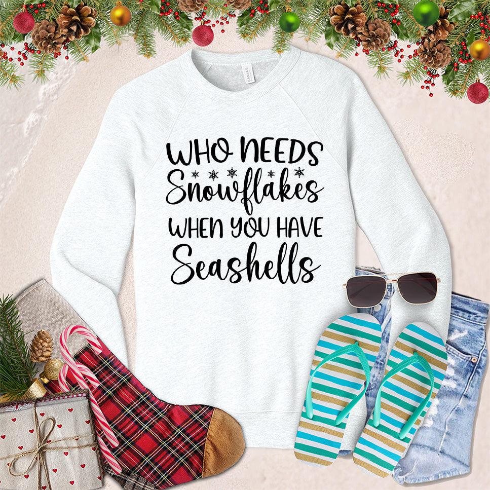 Who Needs Snowflakes When You Have Seashells Sweatshirt