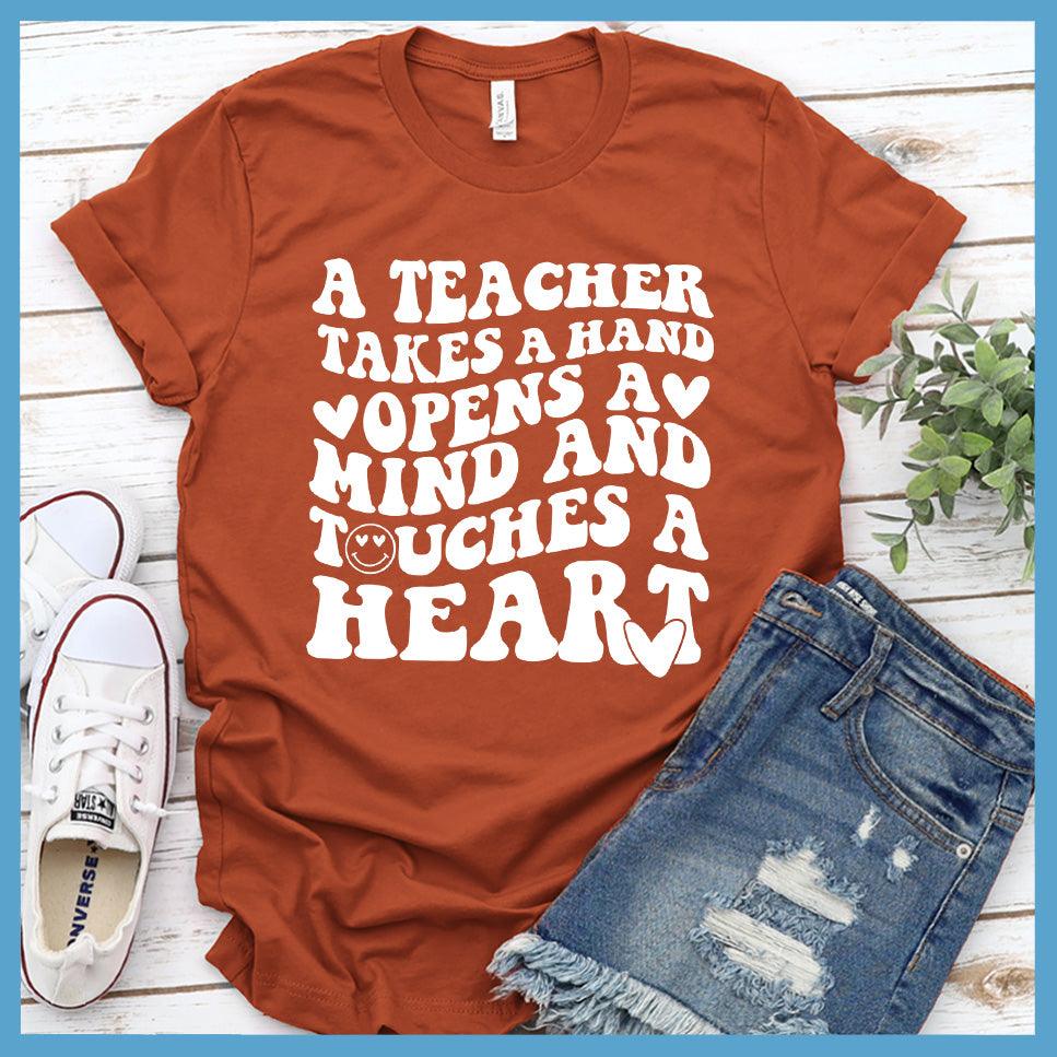 A Teacher Takes A Hand Opens A Mind And Touches A Heart T-Shirt