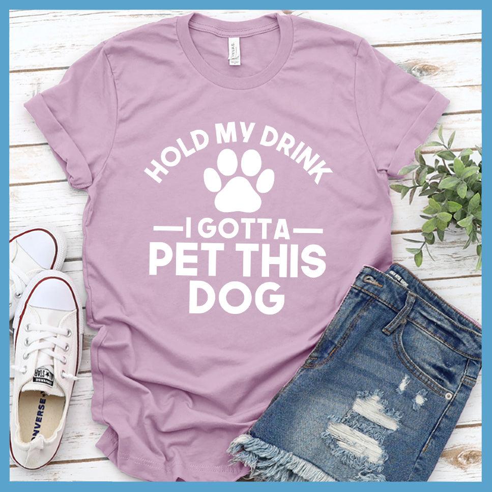 Hold My Drink I Gotta Pet This Dog T-Shirt