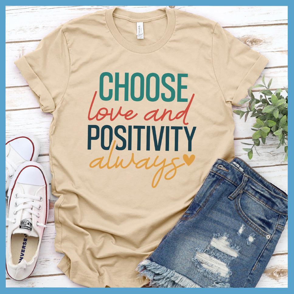 Choose Love And Positivity Always T-Shirt Colored Edition