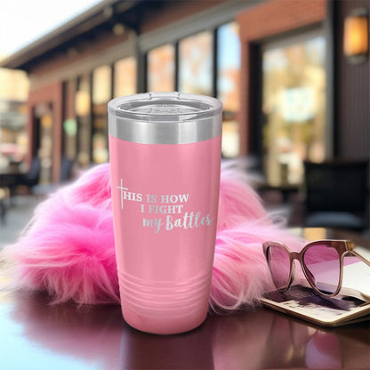 This Is How I Fight My Battles Pink Edition Tumbler