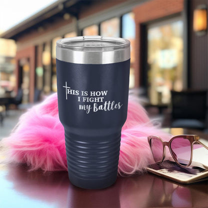 This Is How I Fight My Battles Pink Edition Tumbler
