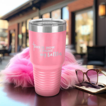 This Is How I Fight My Battles Pink Edition Tumbler