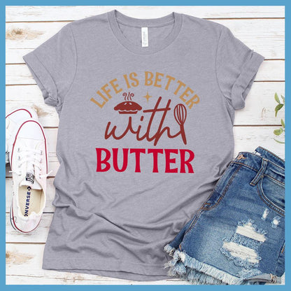 Life Is Better With Butter T-Shirt Colored Edition
