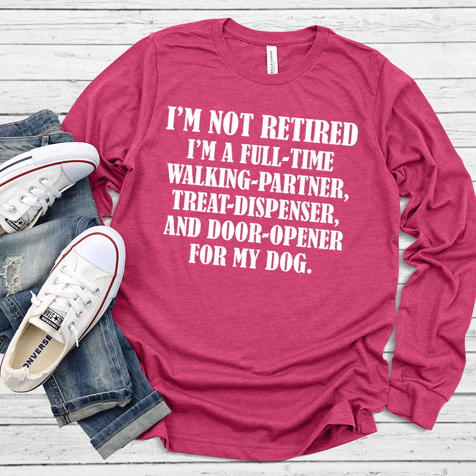 I'm Not Retired I'm A Full-Time Walking Partner Long Sleeves