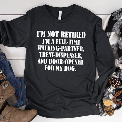 I'm Not Retired I'm A Full-Time Walking Partner Long Sleeves