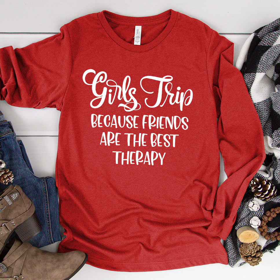 Girls Trip - Because Friends Are The Best Therapy Long Sleeves