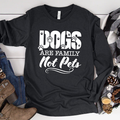 Dogs Are Family Not Pets Long Sleeves