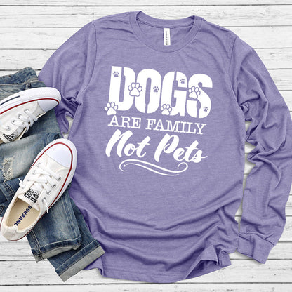 Dogs Are Family Not Pets Long Sleeves