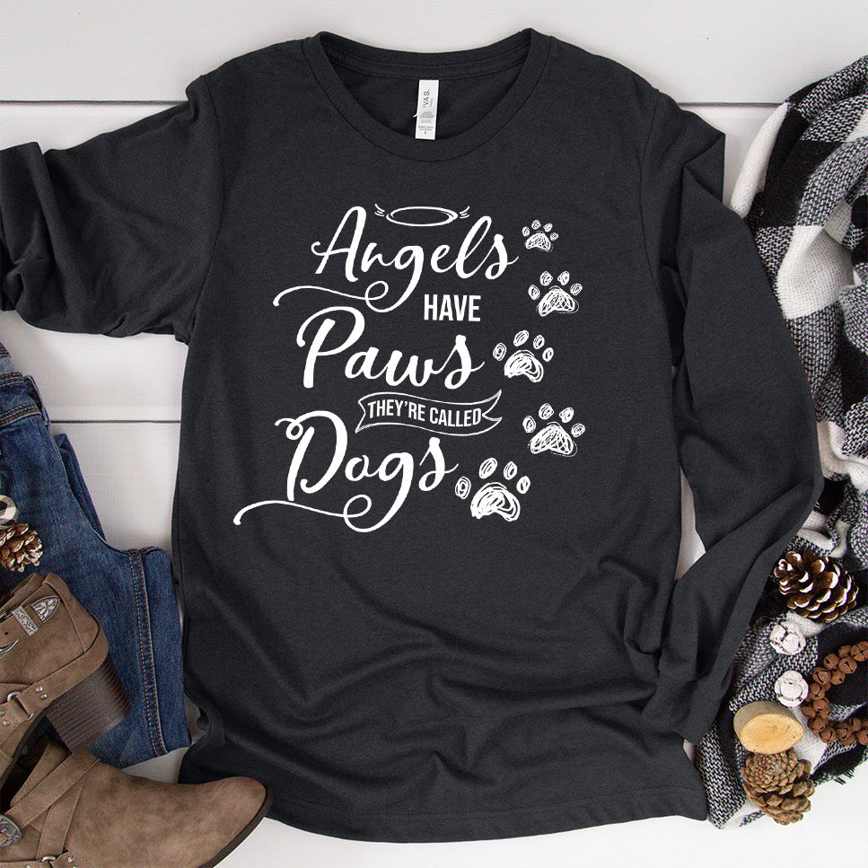 Angels Have Paws They're Called Dogs Long Sleeves