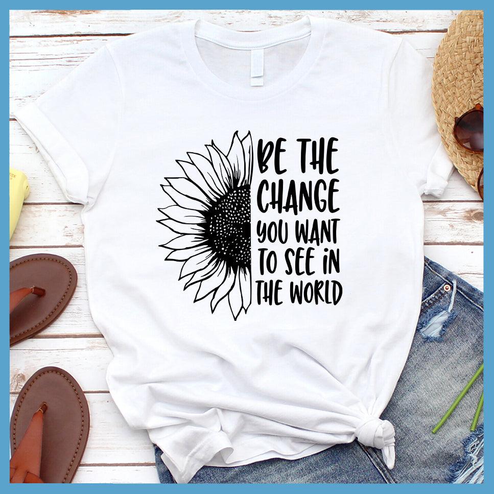 Be The Change T-Shirt
