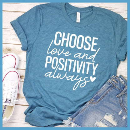 Choose Love And Positivity Always T-Shirt Colored Edition