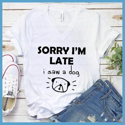 Sorry I'm late I Saw A Dog V-Neck
