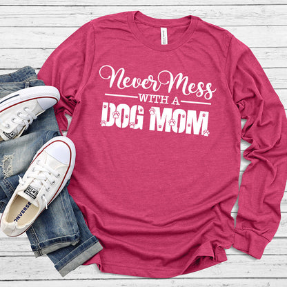 Never Mess With A Dog Mom Long Sleeves