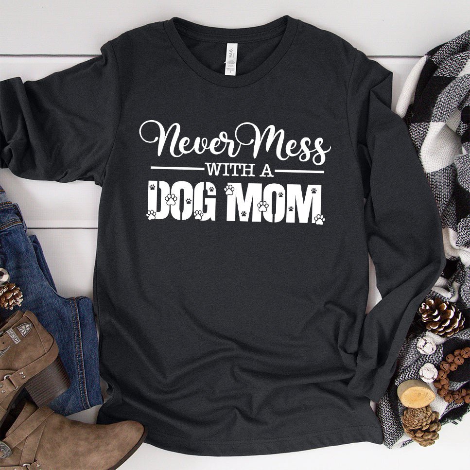 Never Mess With A Dog Mom Long Sleeves