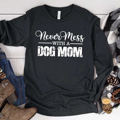 Never Mess With A Dog Mom Long Sleeves
