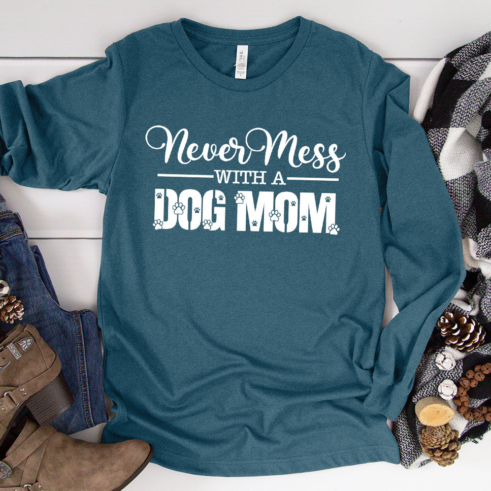Never Mess With A Dog Mom Long Sleeves
