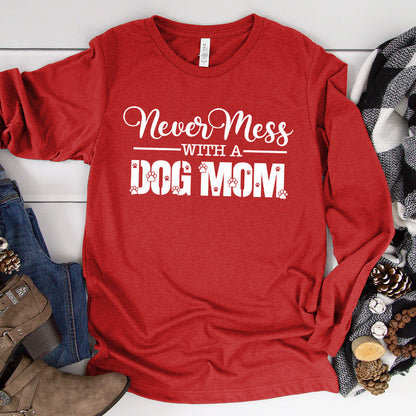 Never Mess With A Dog Mom Long Sleeves