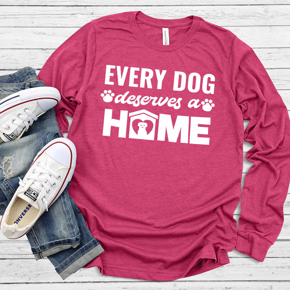 Every Dog Deserves A Home Long Sleeves