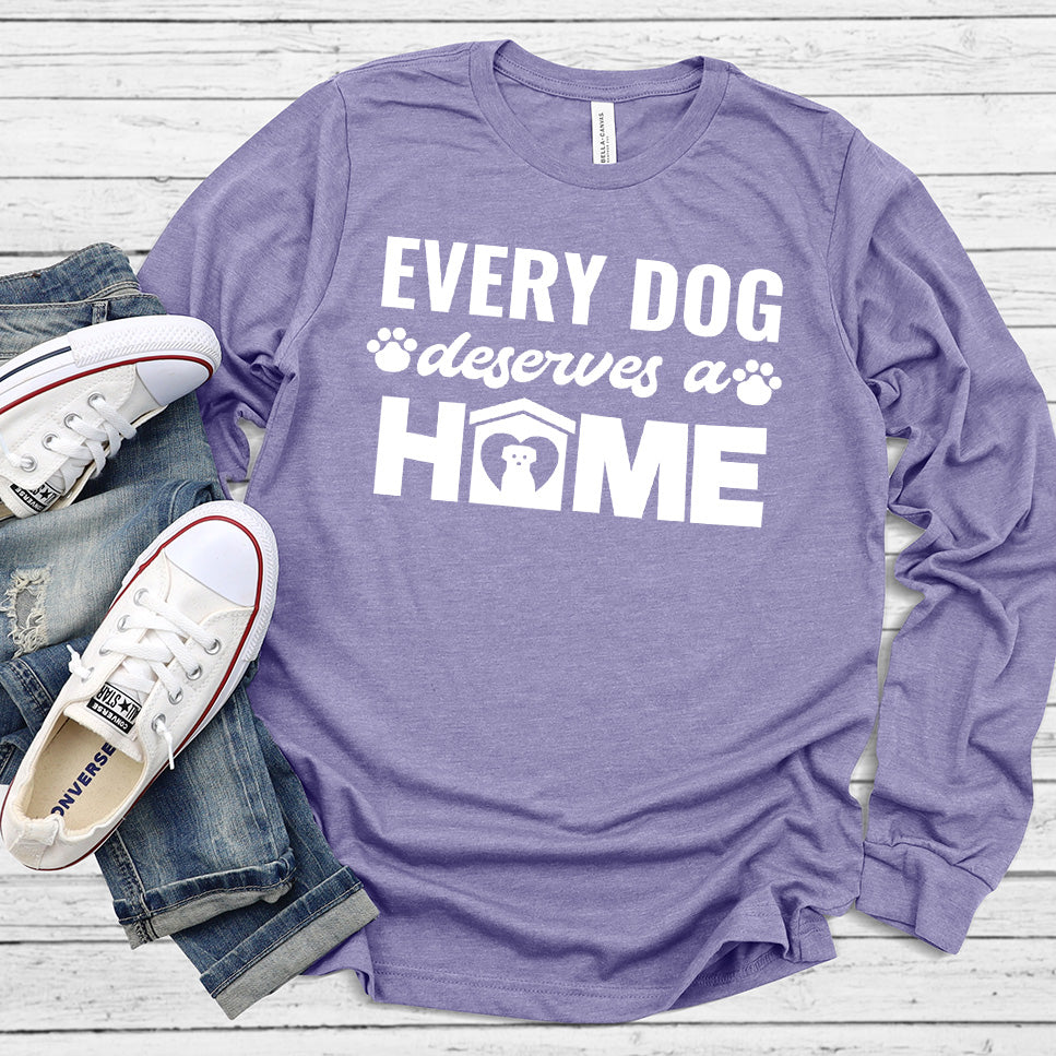 Every Dog Deserves A Home Long Sleeves