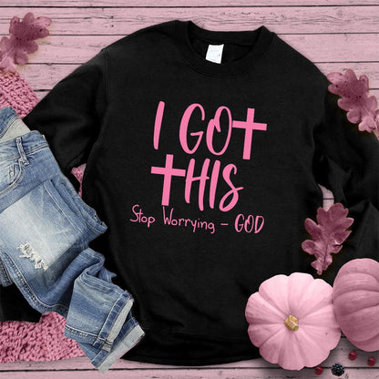 I Got This Stop Worrying - God Sweatshirt Pink Edition