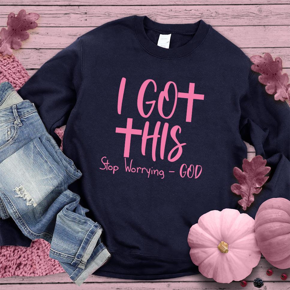 I Got This Stop Worrying - God Sweatshirt Pink Edition