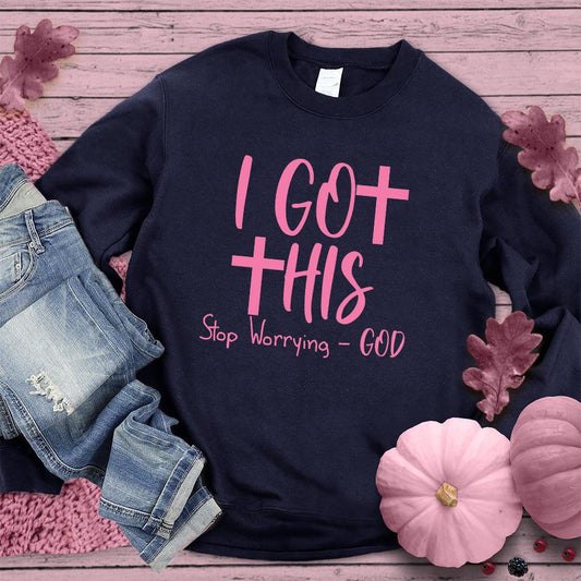 I Got This Stop Worrying - God Sweatshirt Pink Edition
