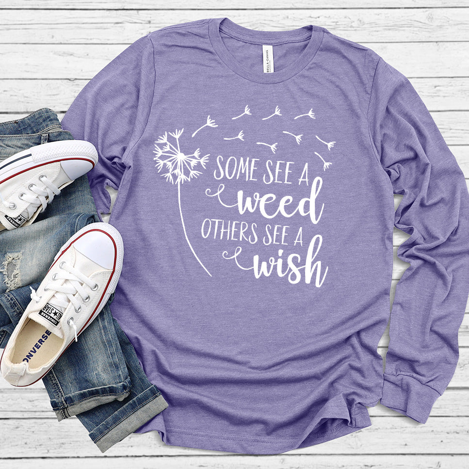 Some See A Weed Others See A Wish Long Sleeves