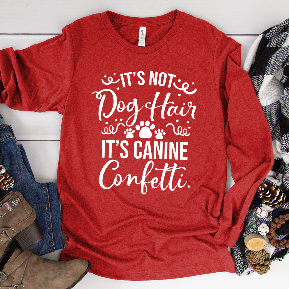 It’s Not Dog Hair It’s Canine Confetti Long Sleeves