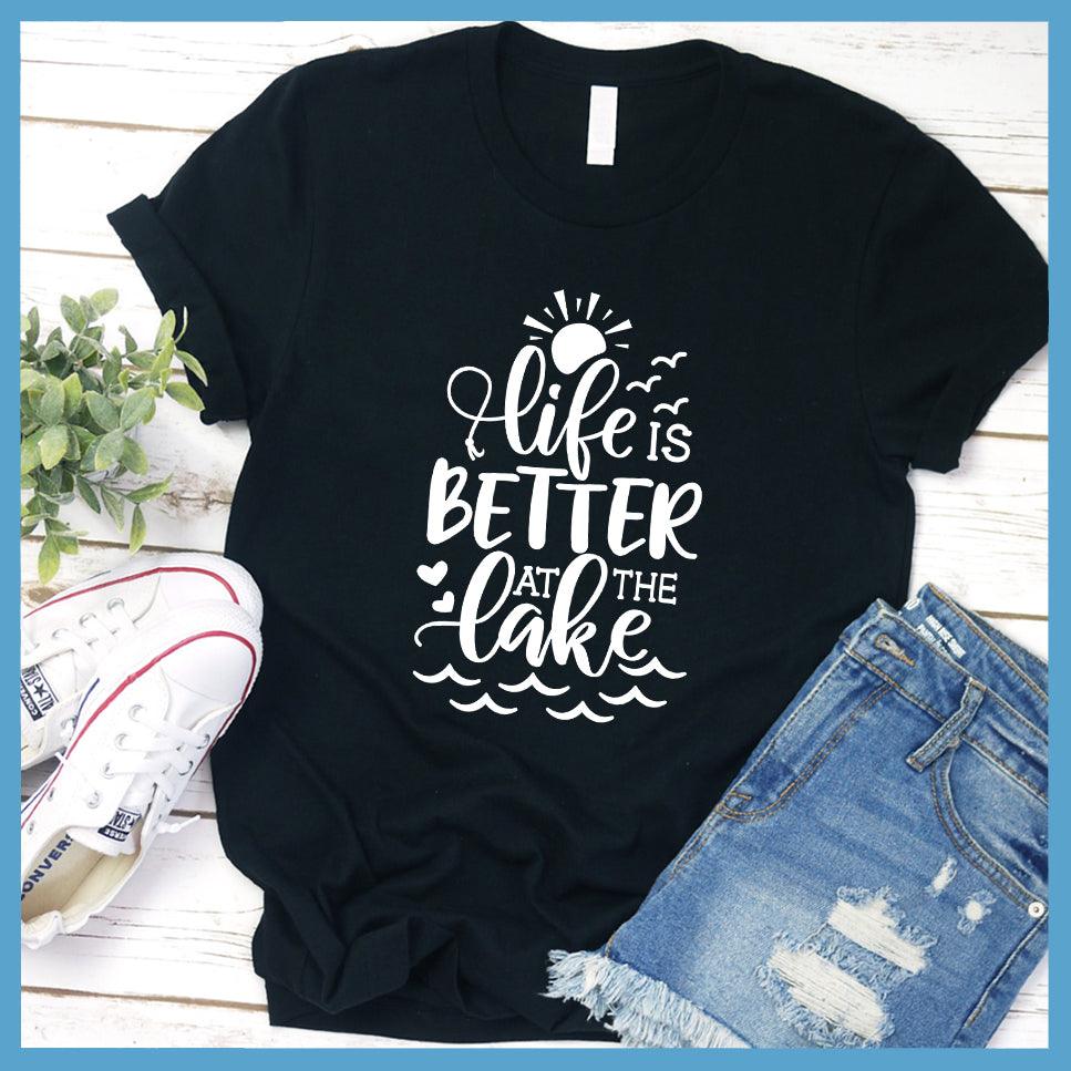 Life Is Better At The Lake T-Shirt