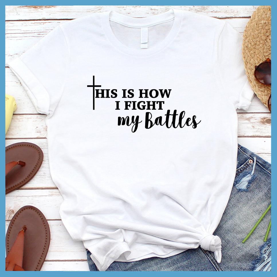 This Is How I Fight My Battles T-Shirt