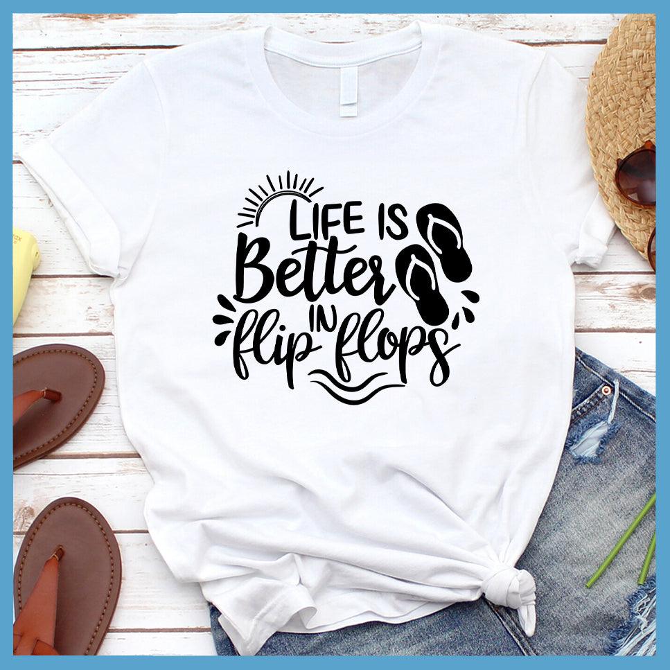 Life Is Better In Flip Flops Version 2 T-Shirt