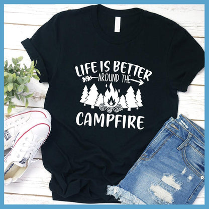 Life Is Better Around The Campfire T-Shirt
