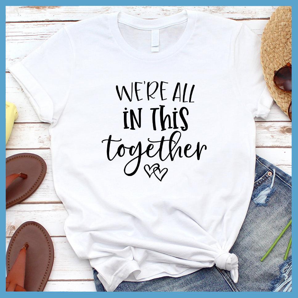 We're All In This Together T-Shirt